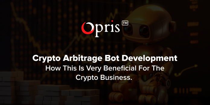 Why Starting a Crypto Arbitrage Bot Development Is Very Beneficial for The Crypto Business?