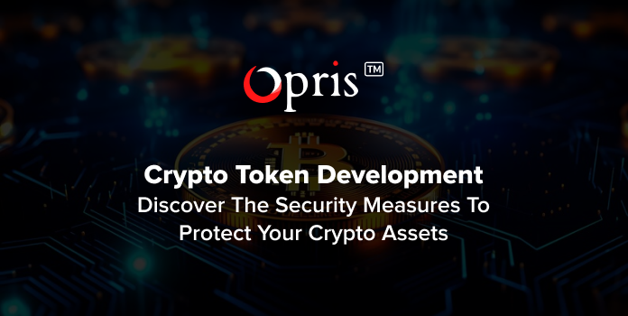 Crypto Token Development: Discover The Security Measures To Protect Your Crypto Assets