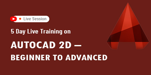 5 Day Live Training on AutoCAD 2D – Beginner to Advanced