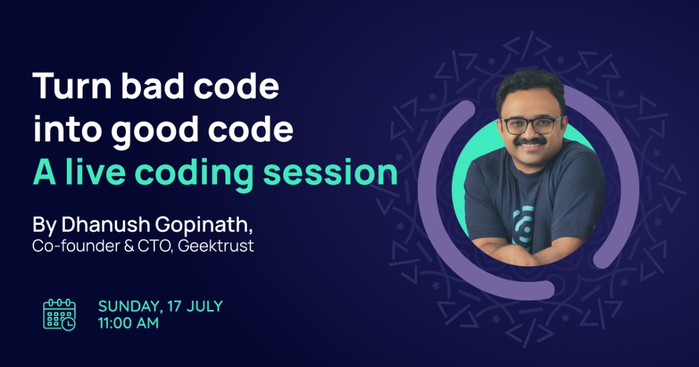 Turn Bad code to Good Code with Dhanush Gopinath (Co-Founder & CTO Geek Trust)